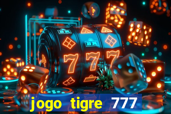 jogo tigre 777 como jogar